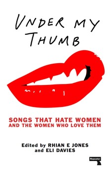 under-my-thumb-songs-that-hate-women-and-the-women-who-love-them-9781910924617_lg