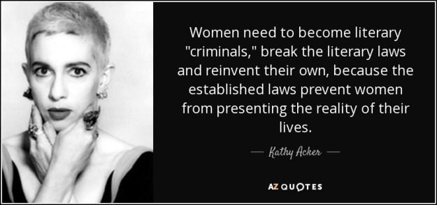 quote-women-need-to-become-literary-criminals-break-the-literary-laws-and-reinvent-their-own-kathy-acker-91-61-90